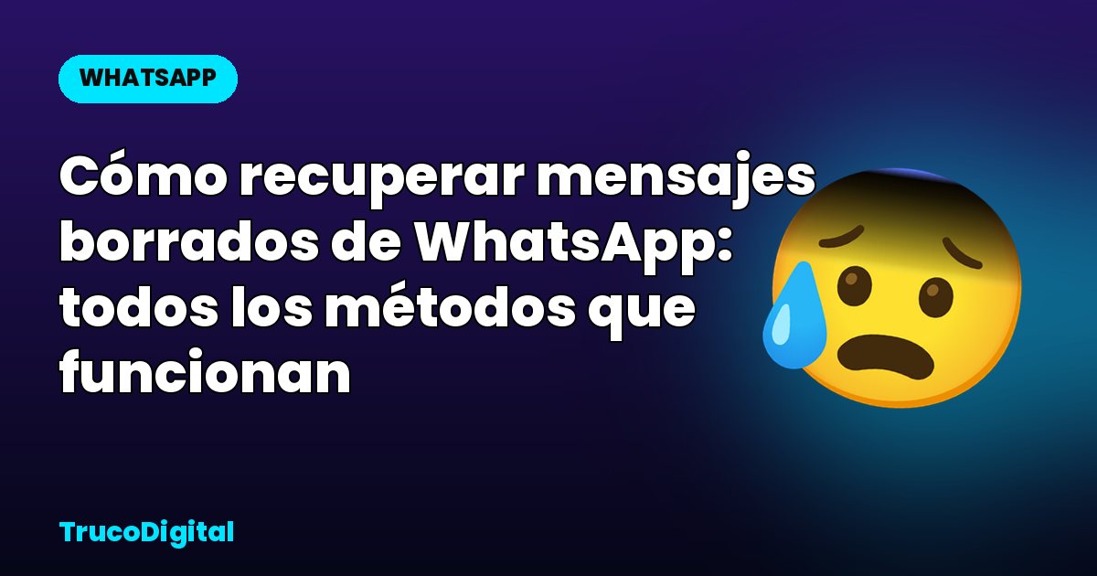 Cómo recuperar mensajes borrados de WhatsApp: todos los métodos que funcionan