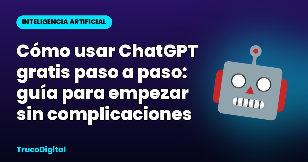 Cómo usar ChatGPT gratis paso a paso: guía para empezar sin complicaciones