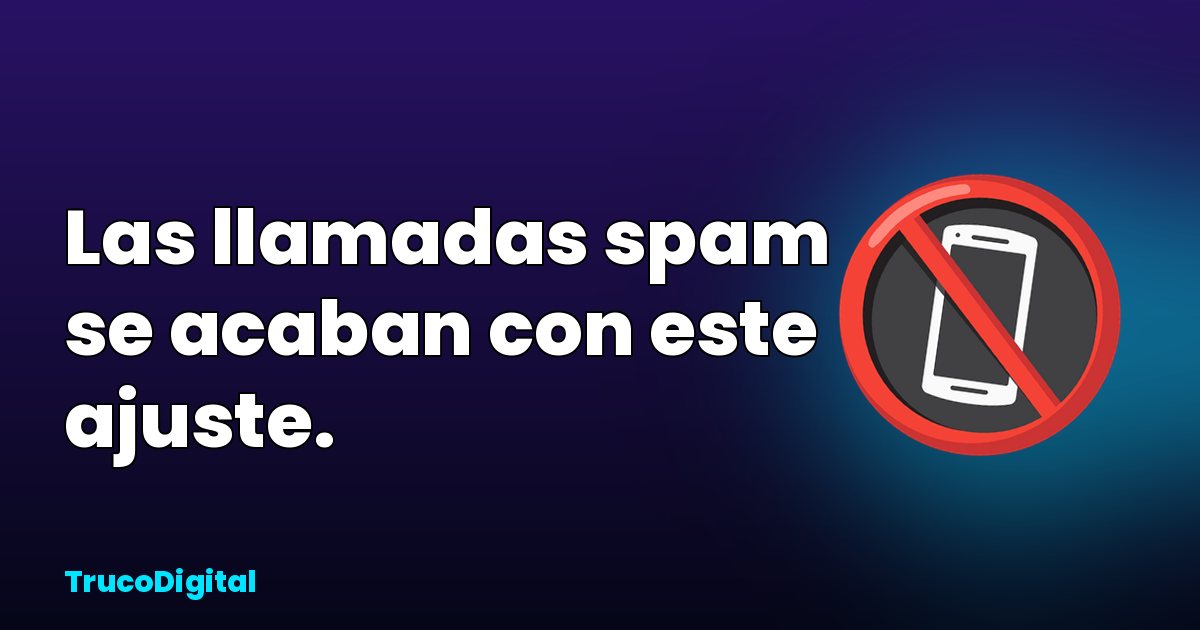 Cómo bloquear llamadas spam en Android e iPhone, paso a paso